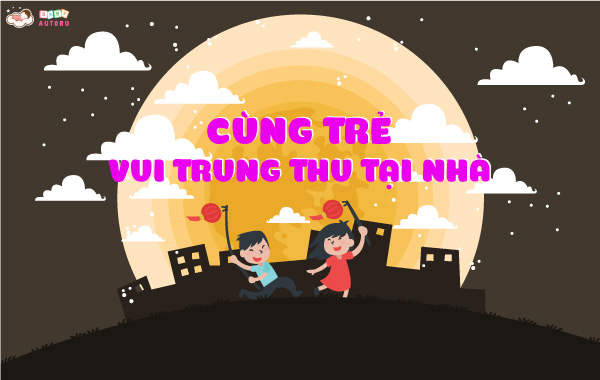 Cùng trẻ vui trung thu tại nhà