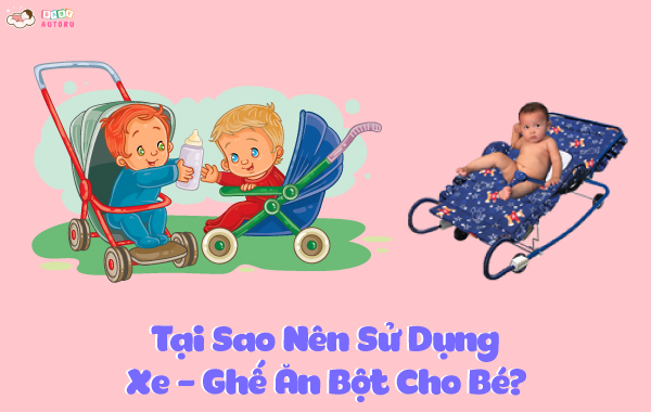 Tại sao nên sử dụng Xe - Ghế ăn bột cho bé?